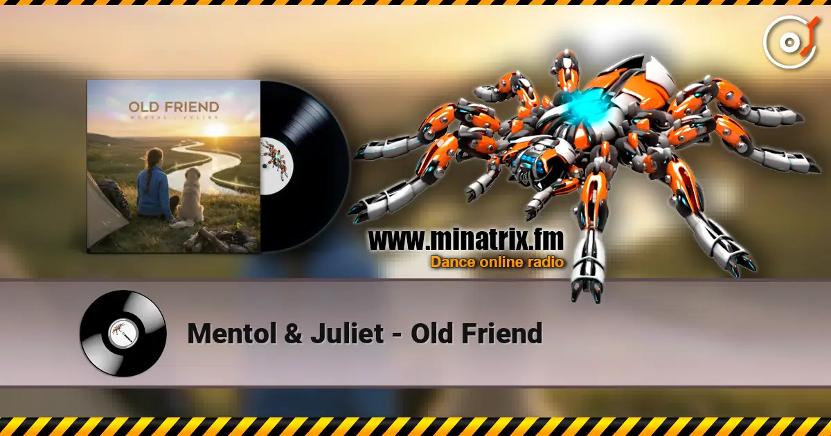 Mentol & Juliet - Old Friend online in hoher Qualität hören | Minatrix.FM