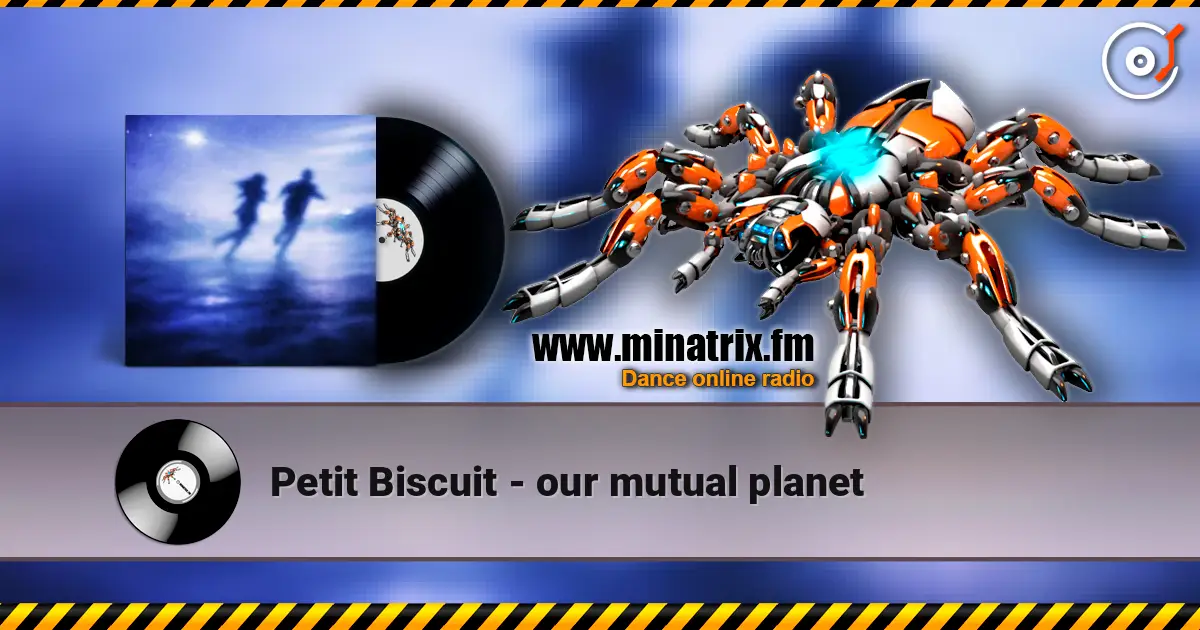 Petit Biscuit - our mutual planet online in hoher Qualität hören | Minatrix.FM