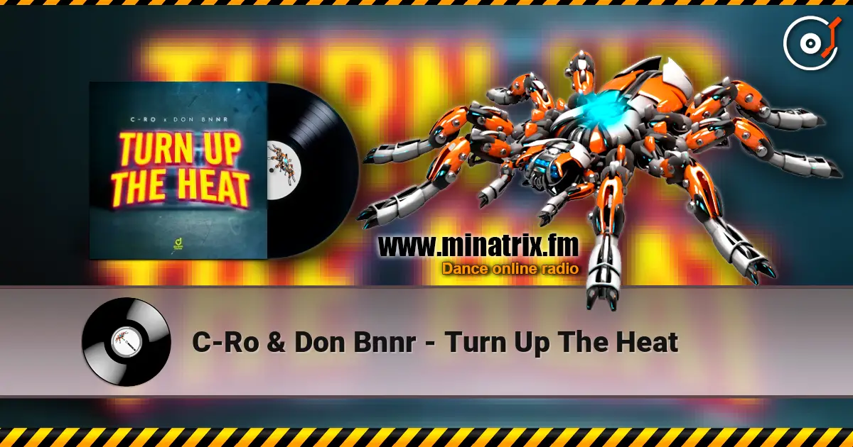 C-Ro & Don Bnnr - Turn Up The Heat online in hoher Qualität hören | Minatrix.FM