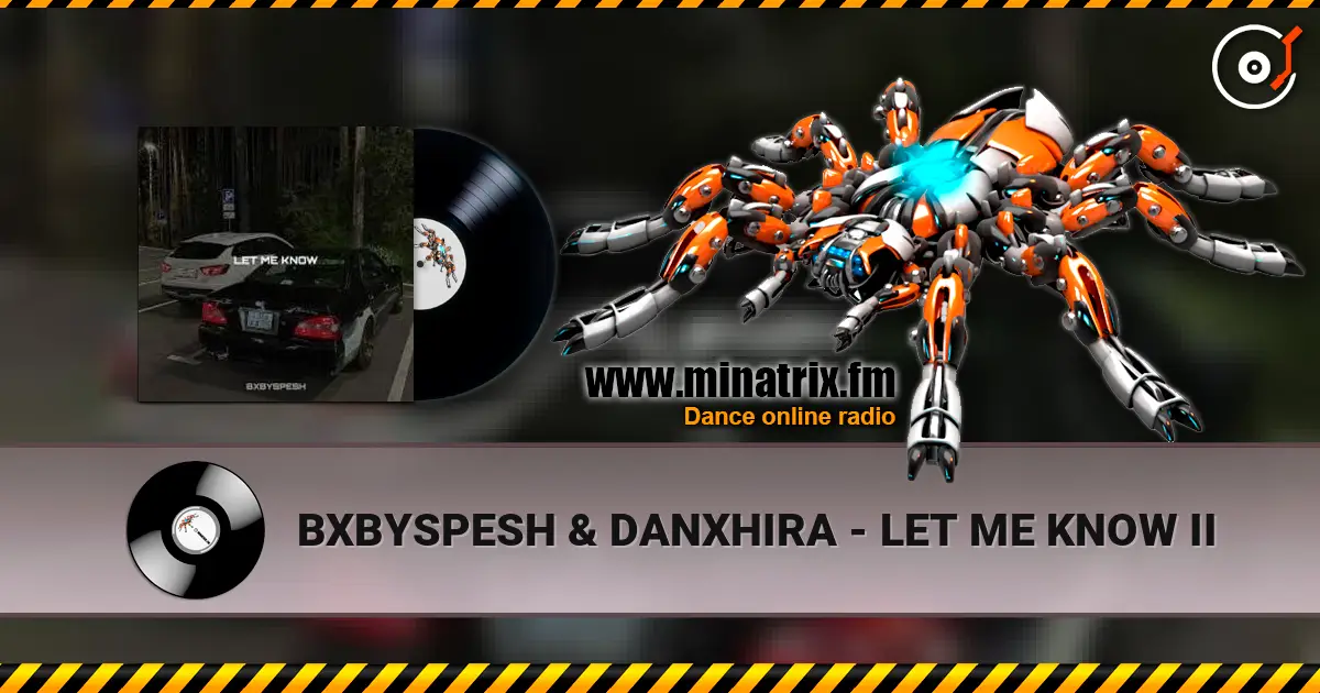BXBYSPESH & DANXHIRA - LET ME KNOW II online in hoher Qualität hören | Minatrix.FM