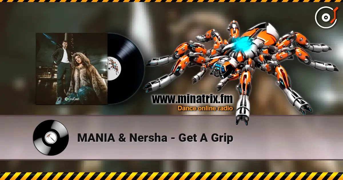 MANIA & Nersha - Get A Grip online in hoher Qualität hören | Minatrix.FM