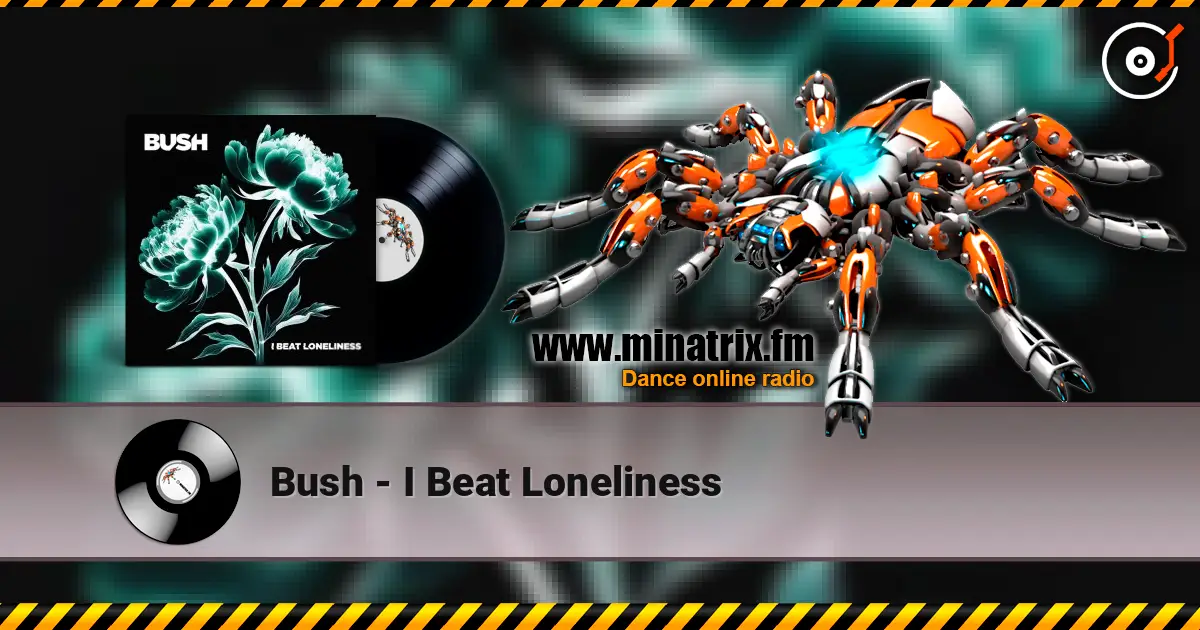 Bush - I Beat Loneliness online in hoher Qualität hören | Minatrix.FM