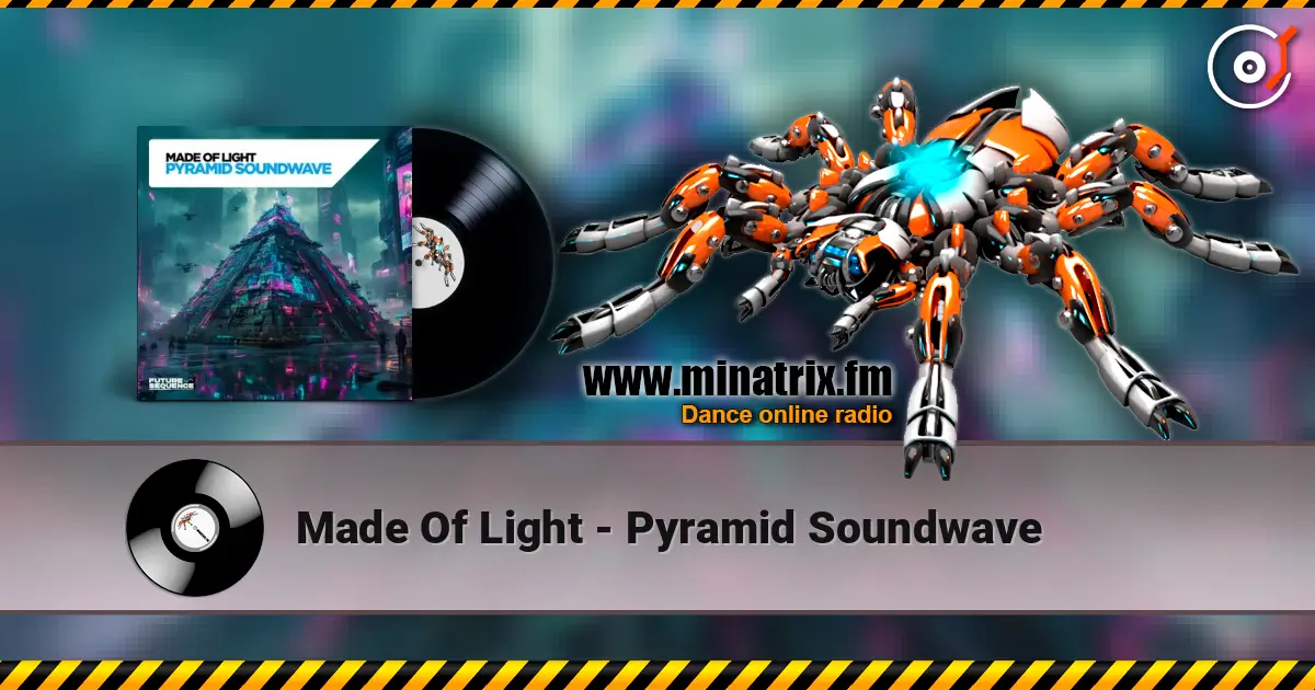 Made Of Light - Pyramid Soundwave online in hoher Qualität hören | Minatrix.FM