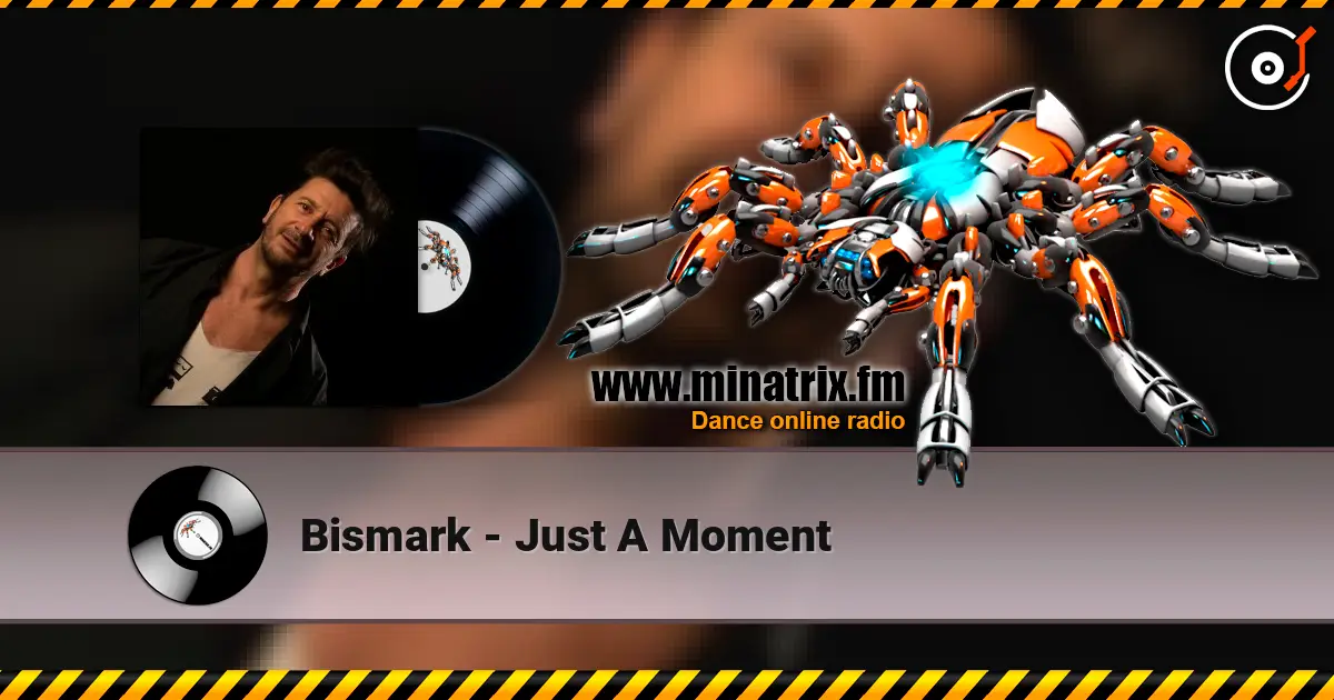 Bismark - Just A Moment online in hoher Qualität hören | Minatrix.FM