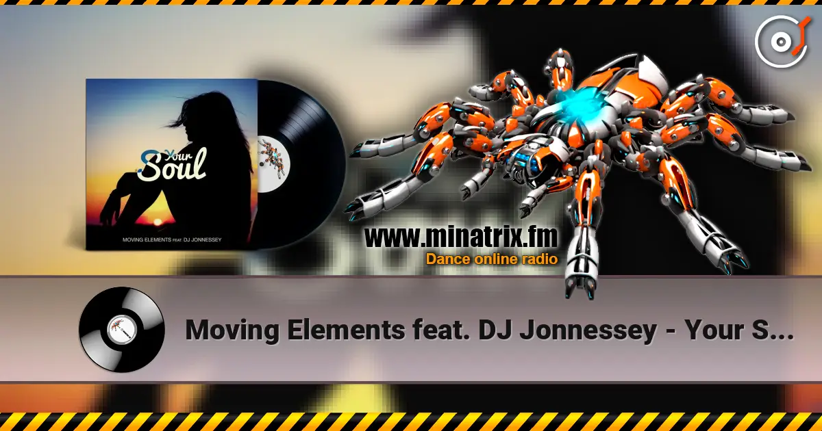 Moving Elements feat. DJ Jonnessey - Your Soul online in hoher Qualität hören | Minatrix.FM