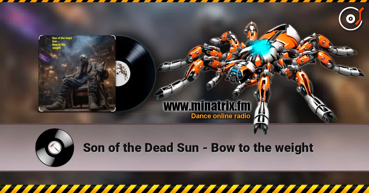 Son of the Dead Sun - Bow to the weight online in hoher Qualität hören | Minatrix.FM