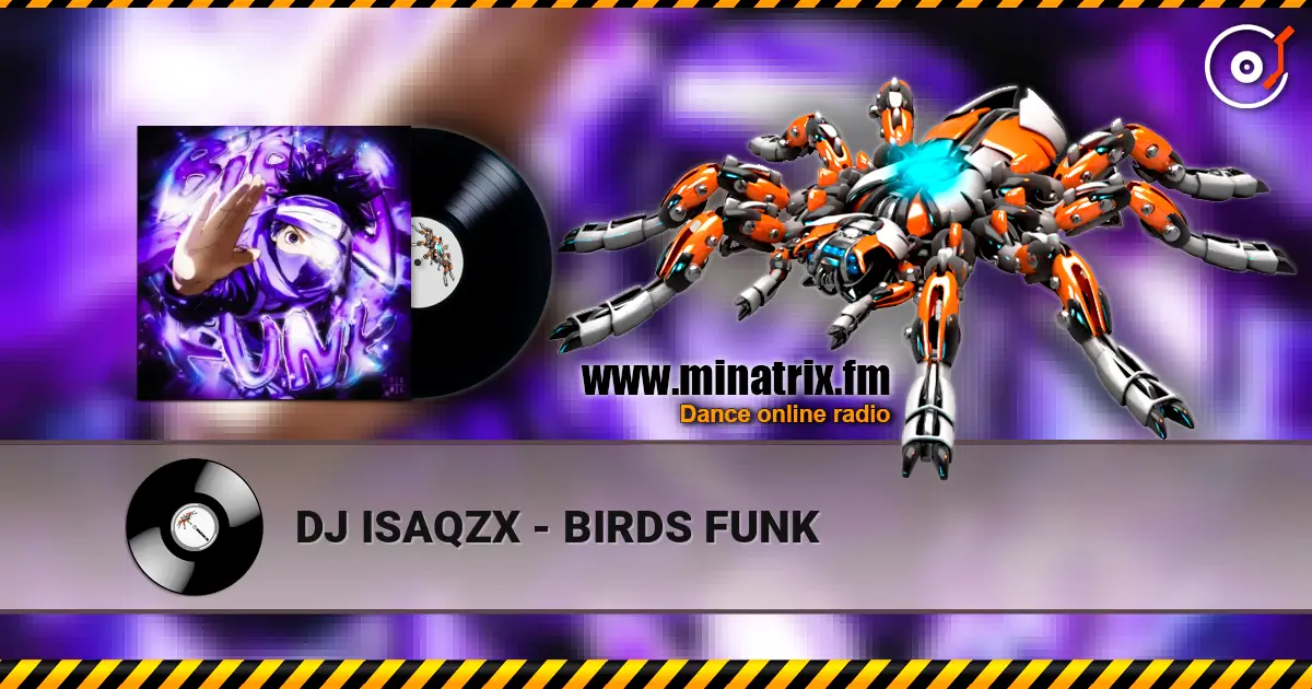 DJ ISAQZX - BIRDS FUNK online in hoher Qualität hören | Minatrix.FM