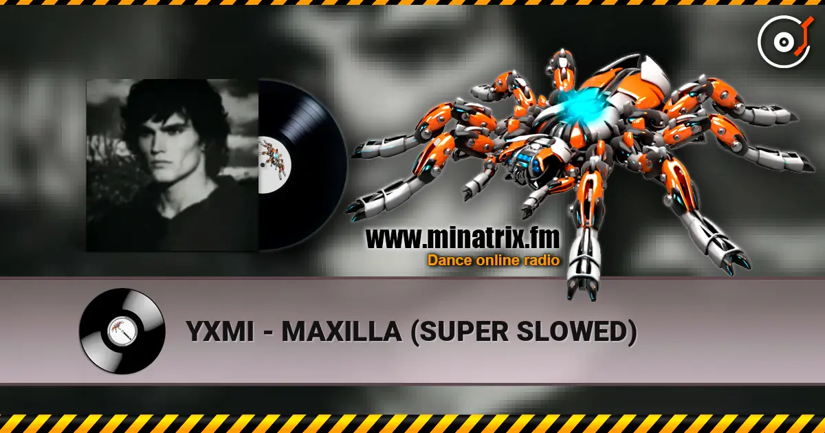 YXMI - MAXILLA (SUPER SLOWED) online in hoher Qualität hören | Minatrix.FM
