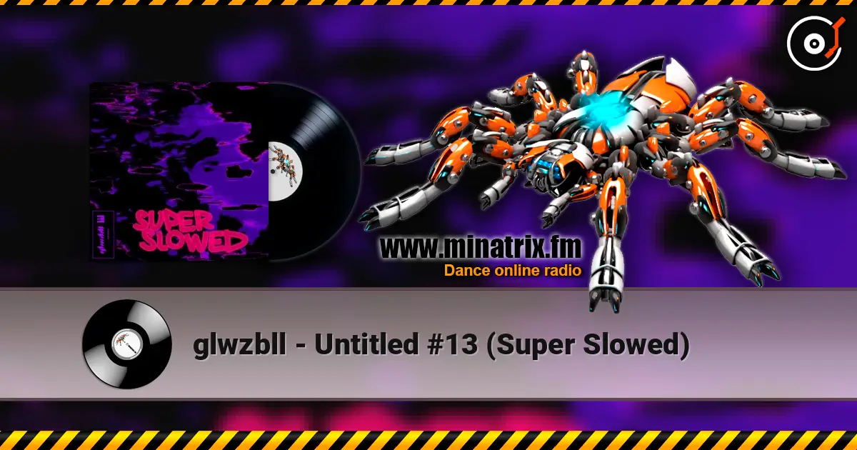 glwzbll - Untitled #13 (Super Slowed) online in hoher Qualität hören | Minatrix.FM
