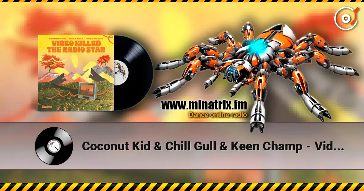 Coconut Kid & Chill Gull & Keen Champ - Video Killed The Radio Star online in hoher Qualität hören | Minatrix.FM