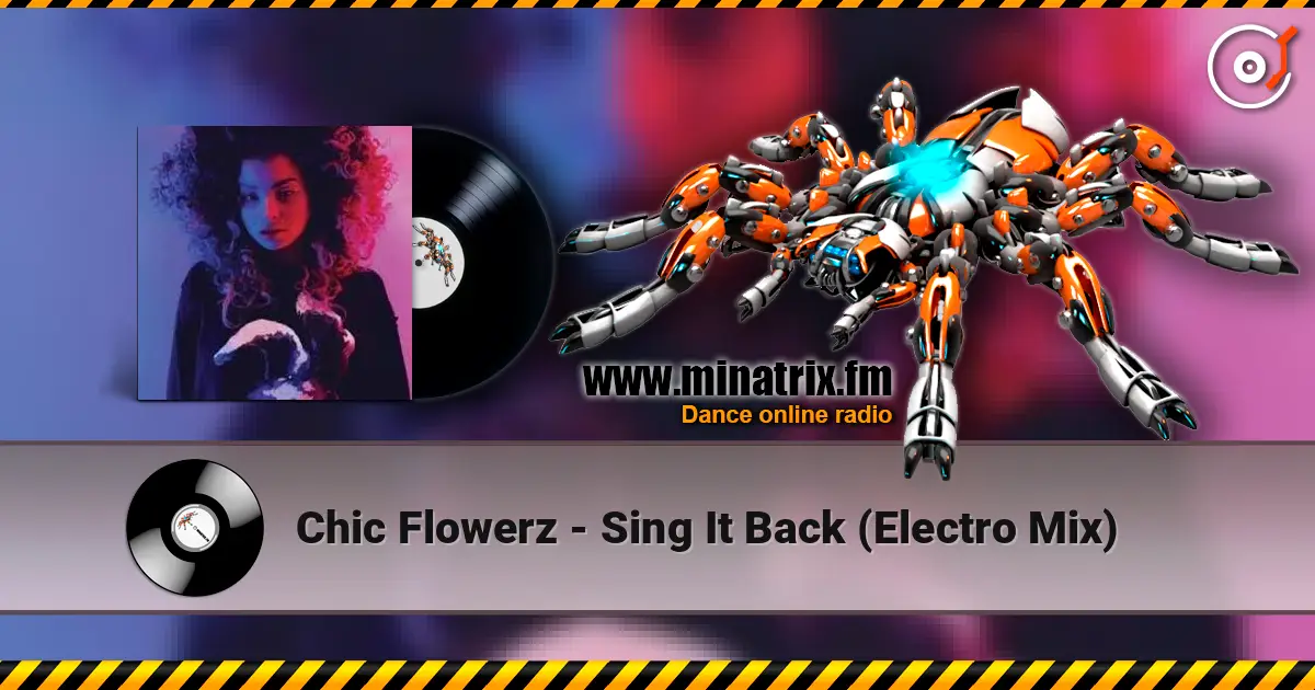 Chic Flowerz - Sing It Back (Electro Mix) online in hoher Qualität hören | Minatrix.FM