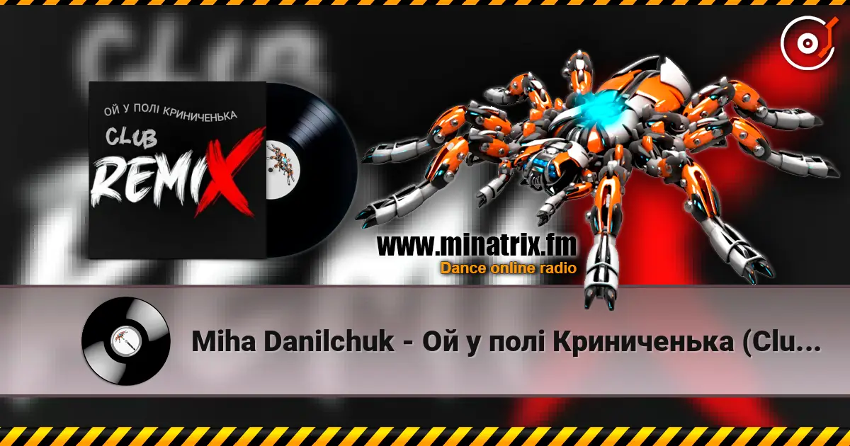 Miha Danilchuk - Ой у полі Криниченька (Club Remix) online in hoher Qualität hören | Minatrix.FM