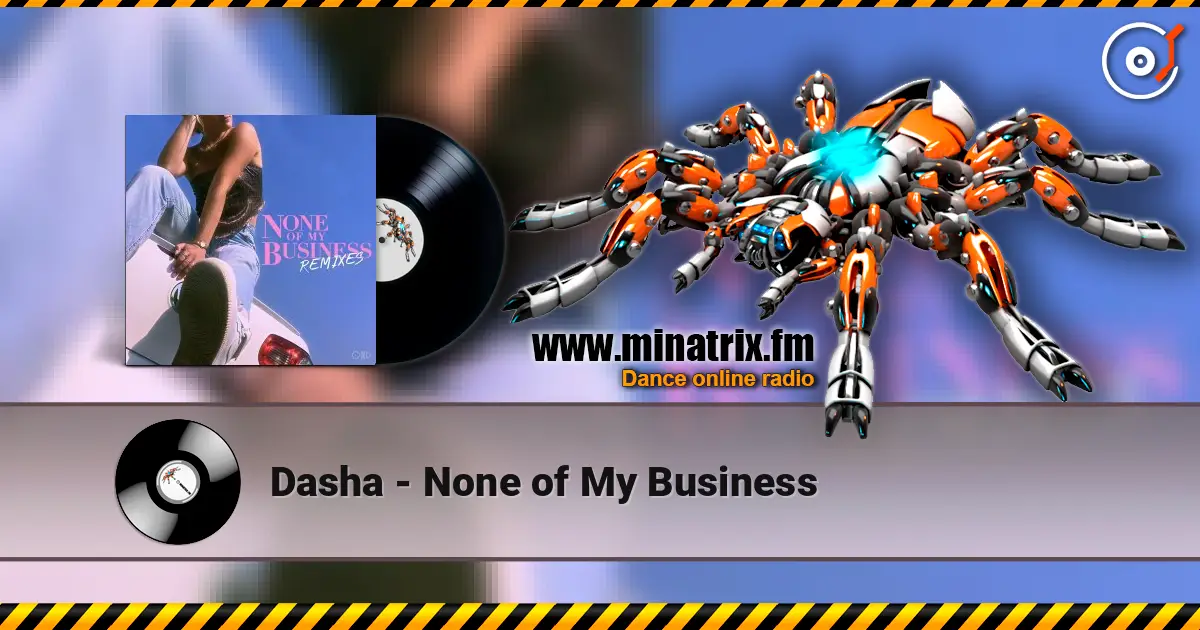 Dasha - None of My Business online in hoher Qualität hören | Minatrix.FM