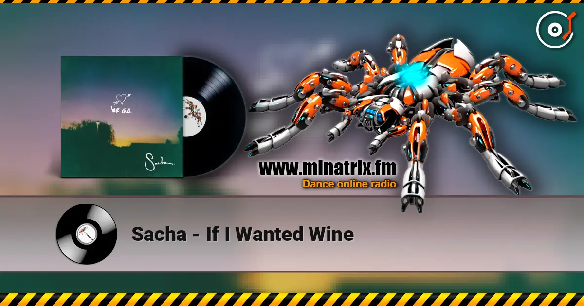 Sacha - If I Wanted Wine online in hoher Qualität hören | Minatrix.FM