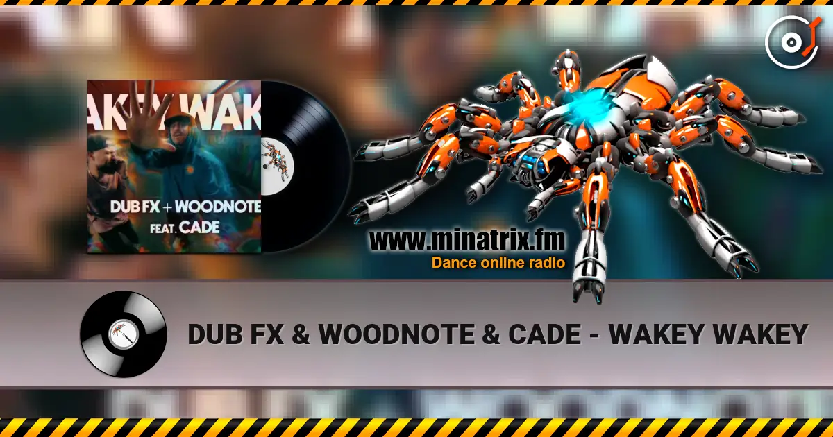 DUB FX & WOODNOTE & CADE - WAKEY WAKEY online in hoher Qualität hören | Minatrix.FM