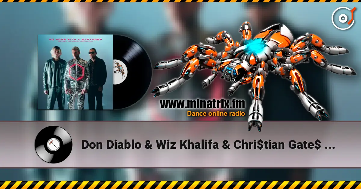 Don Diablo & Wiz Khalifa & Chri$tian Gate$ - Go Home With A Stranger online in hoher Qualität hören | Minatrix.FM