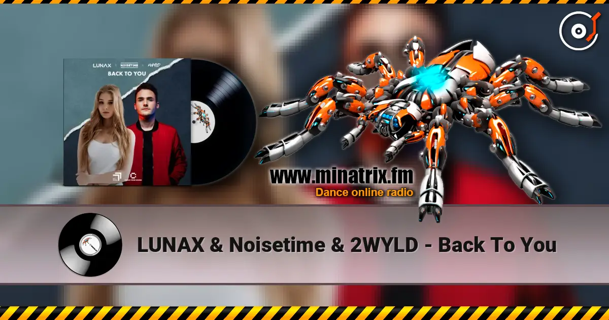 LUNAX & Noisetime & 2WYLD - Back To You online in hoher Qualität hören | Minatrix.FM