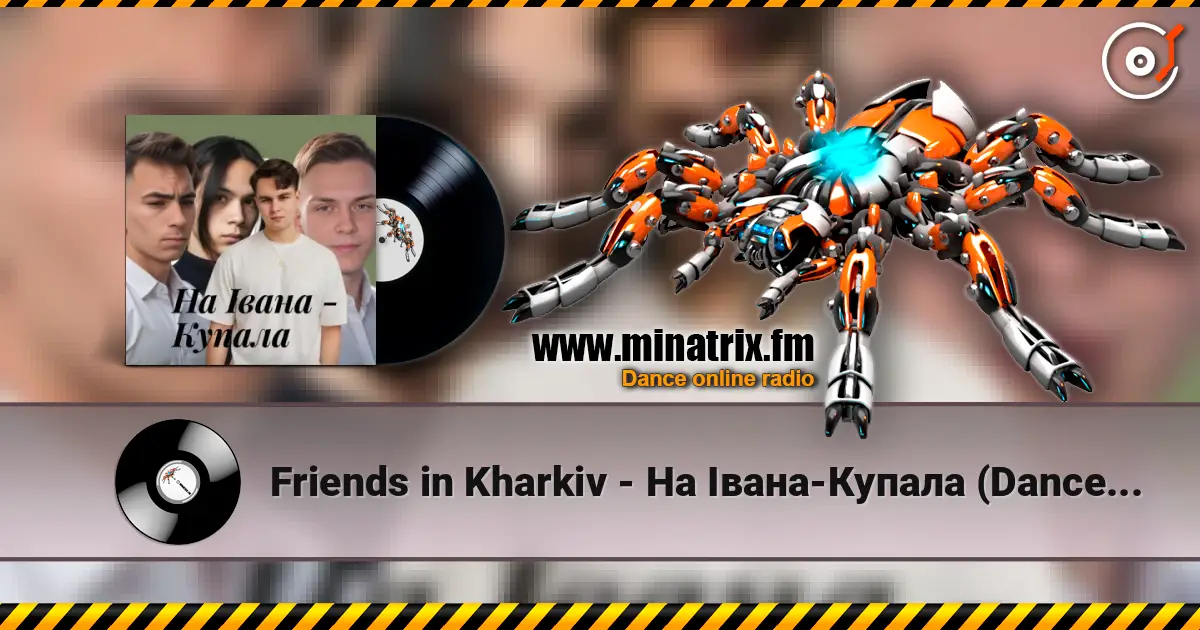 Friends in Kharkiv - На Івана-Купала (Dance versio online in hoher Qualität hören | Minatrix.FM