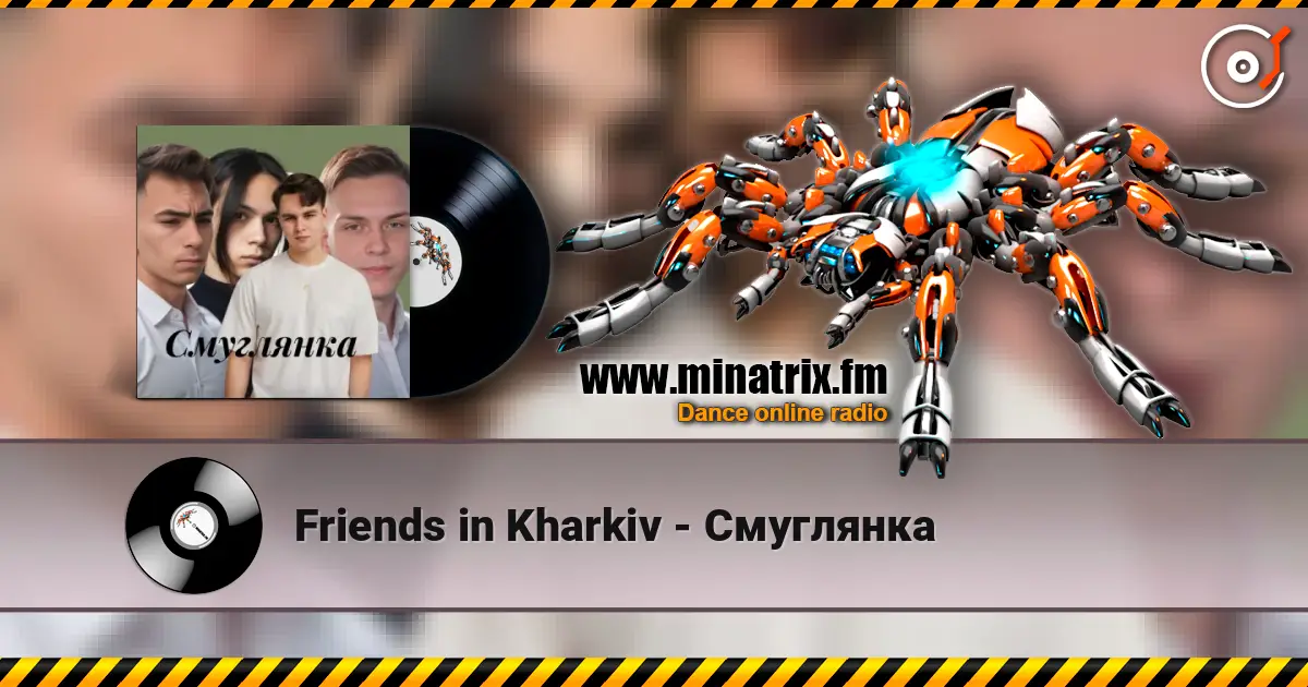 Friends in Kharkiv - Смуглянка online in hoher Qualität hören | Minatrix.FM