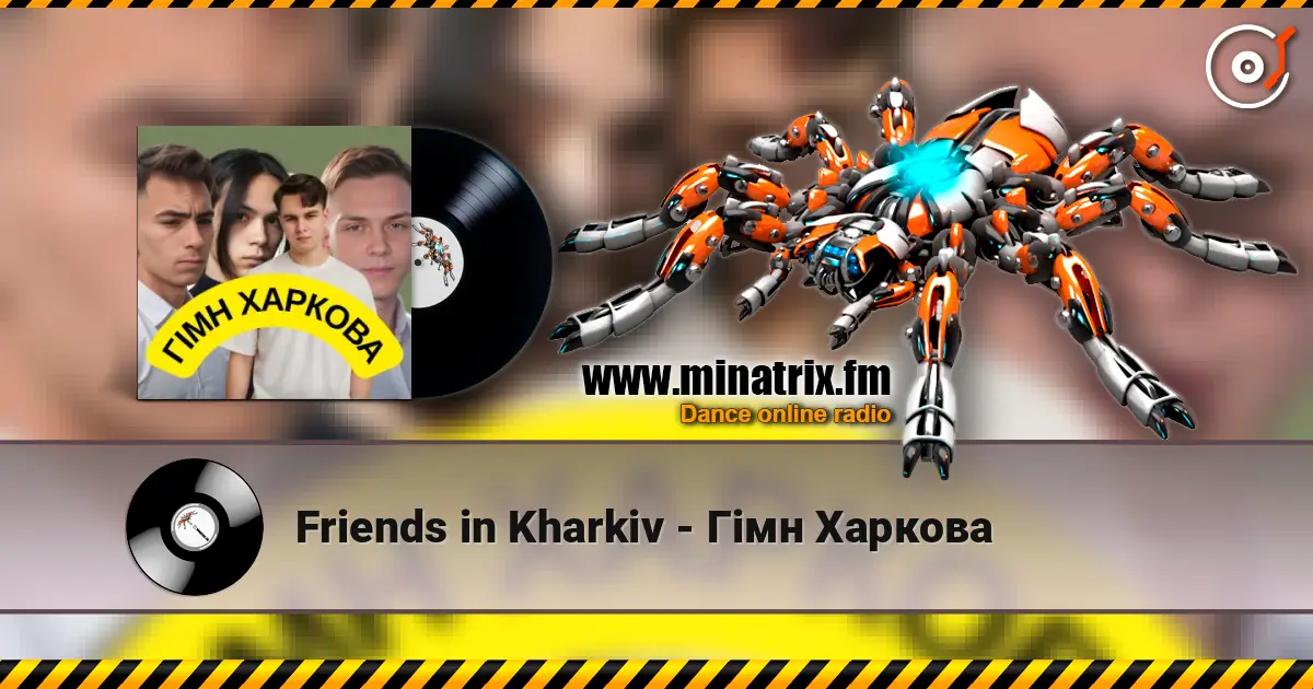 Friends in Kharkiv - Гімн Харкова online in hoher Qualität hören | Minatrix.FM
