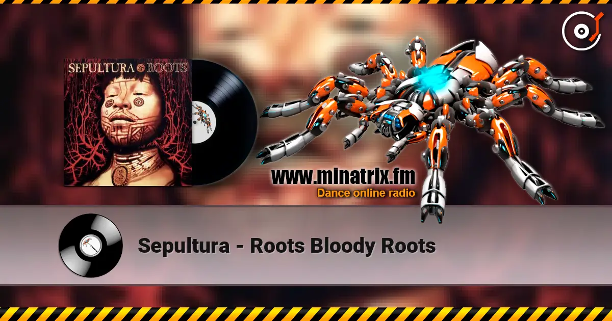 Sepultura - Roots Bloody Roots online in hoher Qualität hören | Minatrix.FM