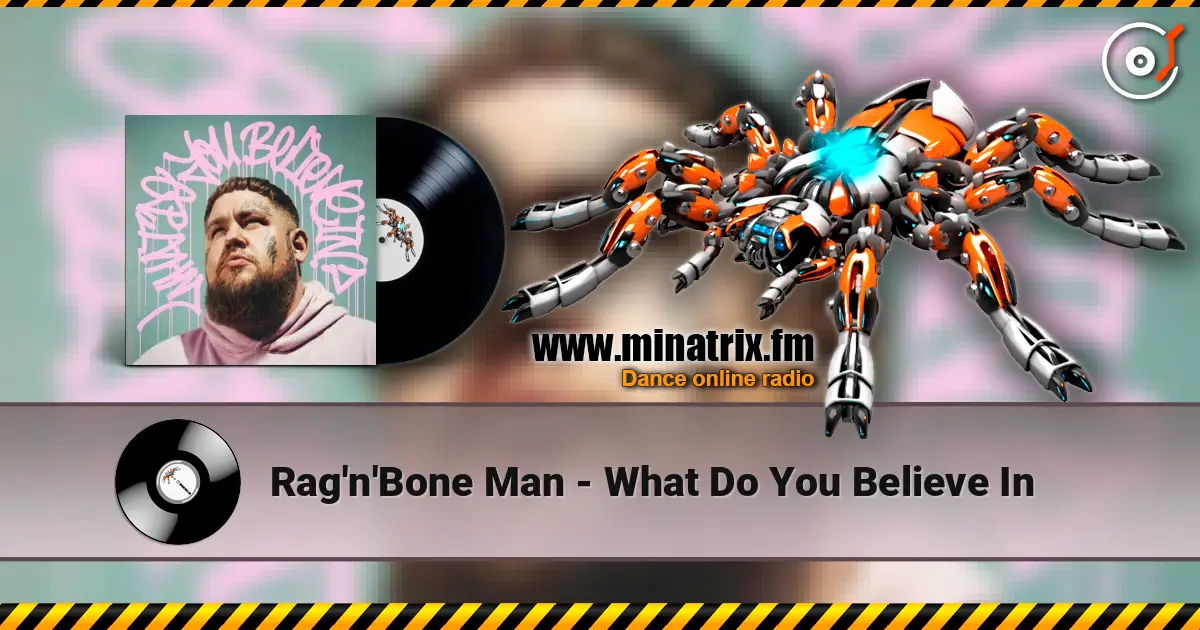 Rag'n'Bone Man - What Do You Believe In online in hoher Qualität hören | Minatrix.FM