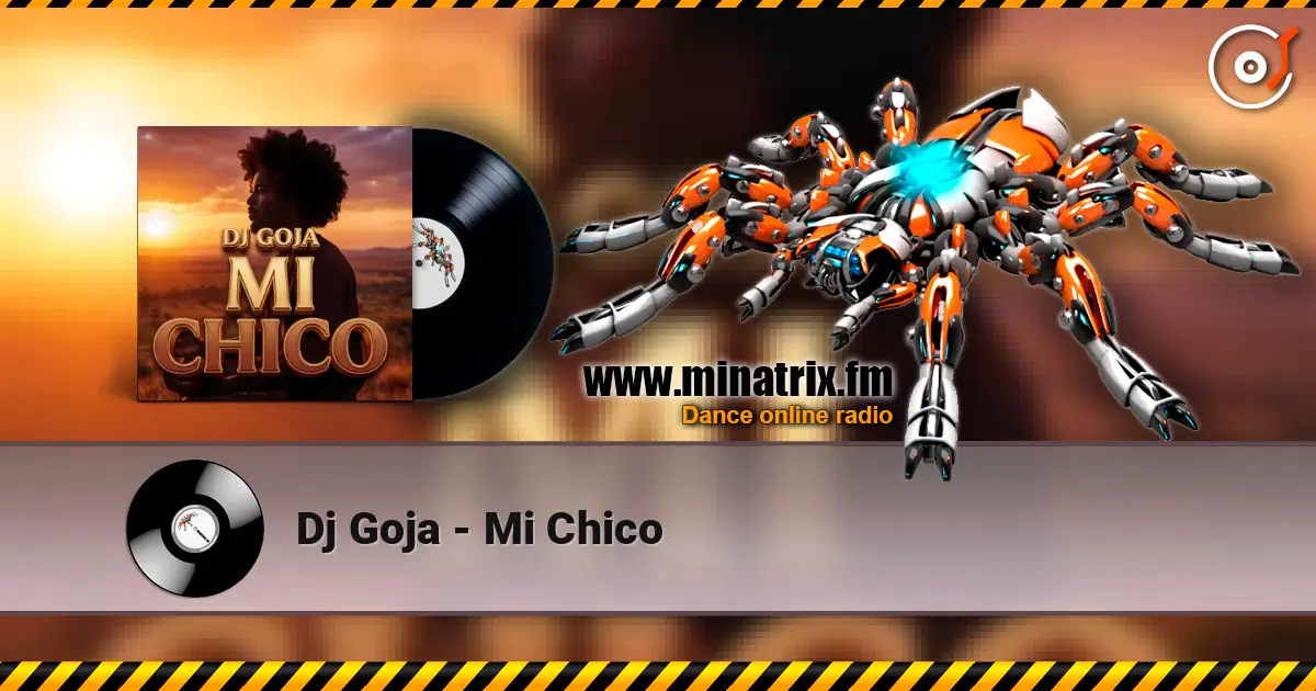 Dj Goja - Mi Chico online in hoher Qualität hören | Minatrix.FM