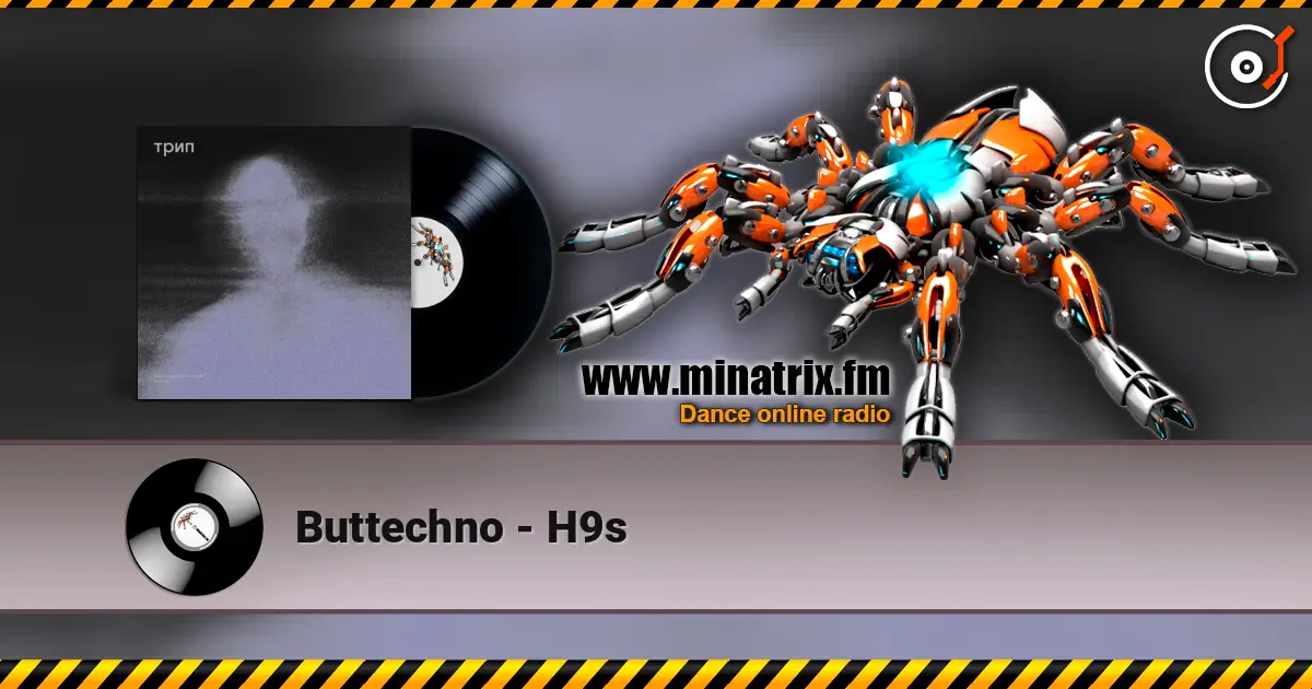 Buttechno - H9s online in hoher Qualität hören | Minatrix.FM
