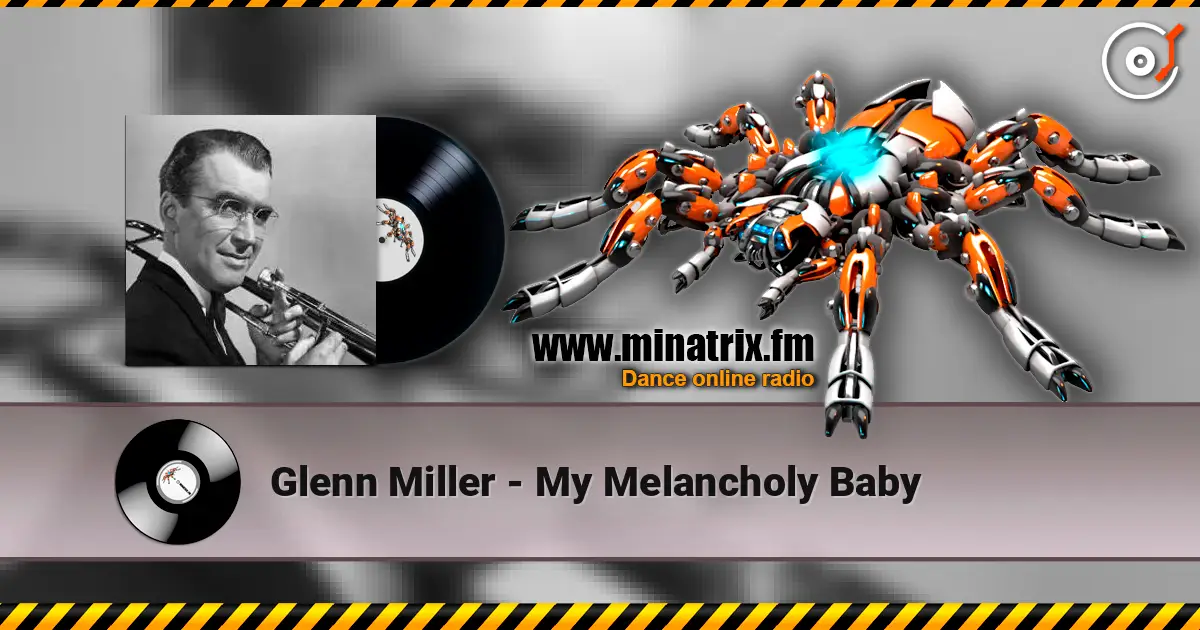 Glenn Miller - My Melancholy Baby online in hoher Qualität hören | Minatrix.FM