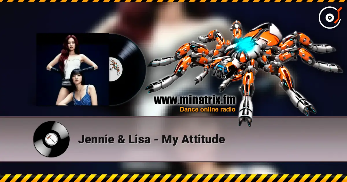 Jennie & Lisa - My Attitude online in hoher Qualität hören | Minatrix.FM