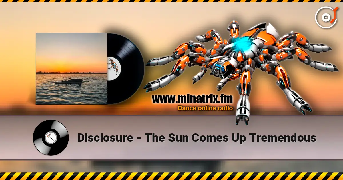 Disclosure - The Sun Comes Up Tremendous online in hoher Qualität hören | Minatrix.FM