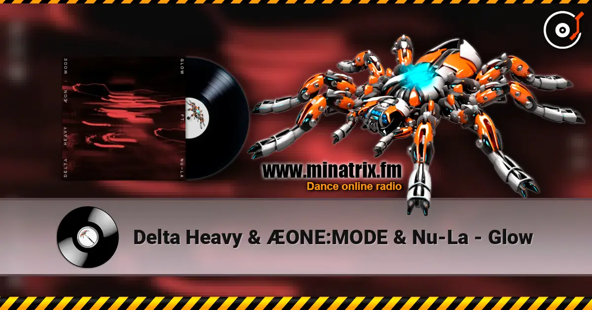 Delta Heavy & ÆONE:MODE & Nu-La - Glow online in hoher Qualität hören | Minatrix.FM
