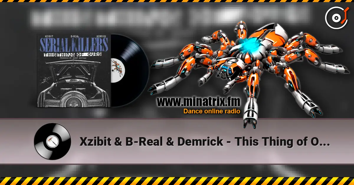 Xzibit & B-Real & Demrick - This Thing of Ours online in hoher Qualität hören | Minatrix.FM