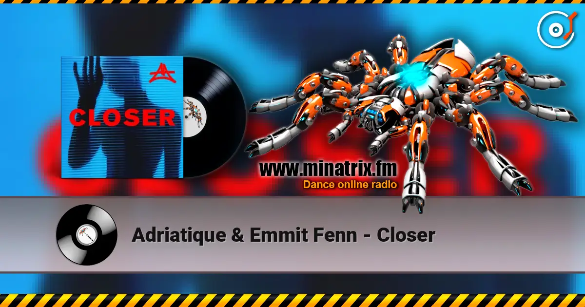Adriatique & Emmit Fenn - Closer online in hoher Qualität hören | Minatrix.FM