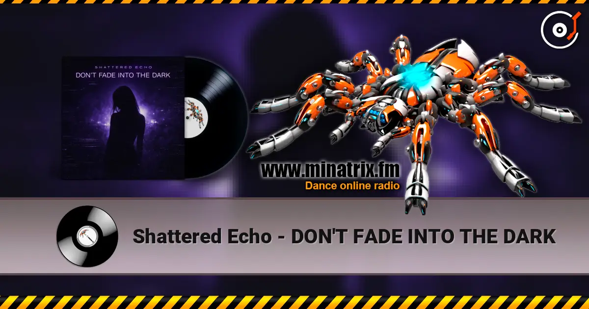 Shattered Echo - DON'T FADE INTO THE DARK online in hoher Qualität hören | Minatrix.FM
