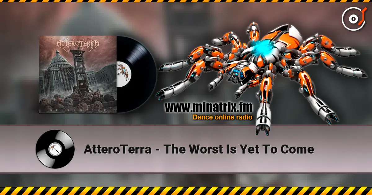 AtteroTerra - The Worst Is Yet To Come online in hoher Qualität hören | Minatrix.FM