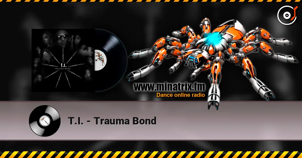 T.I. - Trauma Bond online in hoher Qualität hören | Minatrix.FM