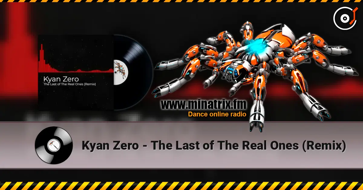 Kyan Zero - The Last of The Real Ones (Remix) online in hoher Qualität hören | Minatrix.FM