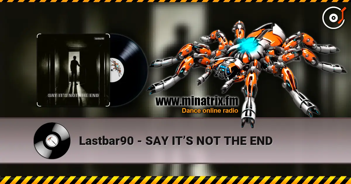 Lastbar90 - SAY IT’S NOT THE END online in hoher Qualität hören | Minatrix.FM