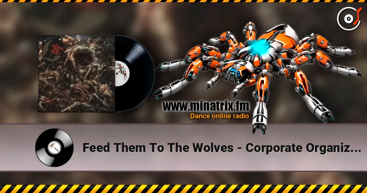 Feed Them To The Wolves - Corporate Organized Crime online in hoher Qualität hören | Minatrix.FM