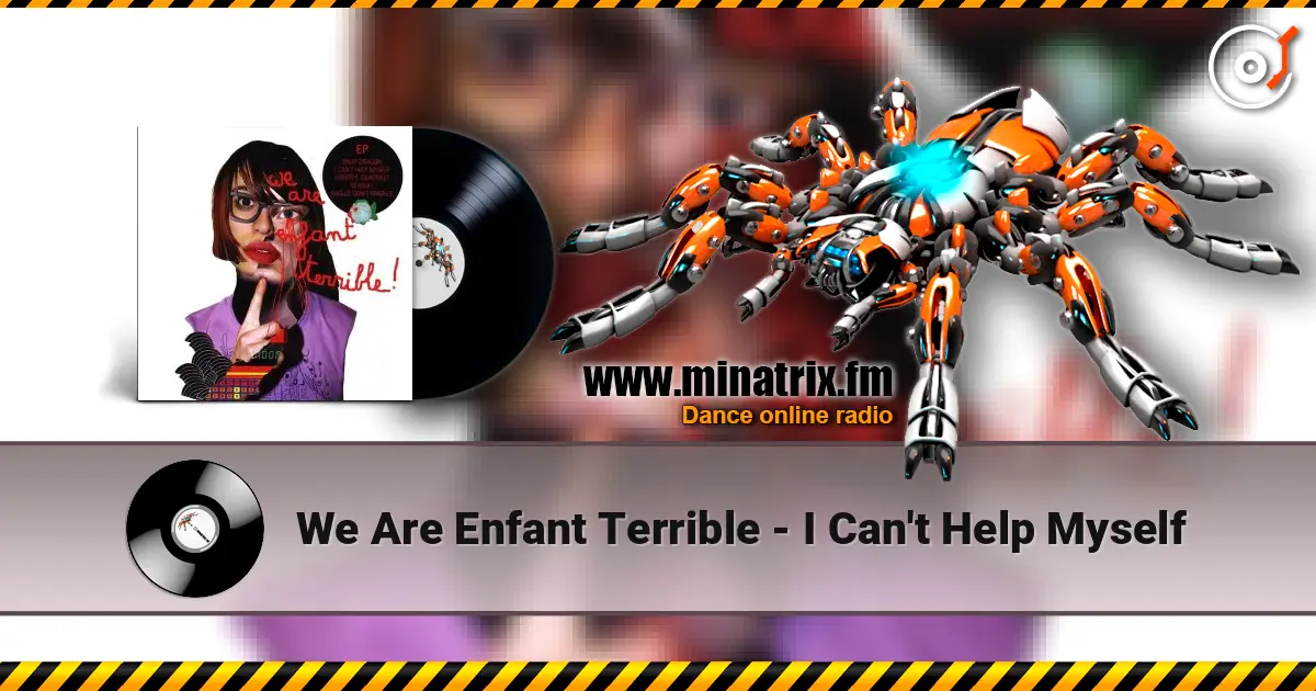 We Are Enfant Terrible - I Can't Help Myself online in hoher Qualität hören | Minatrix.FM