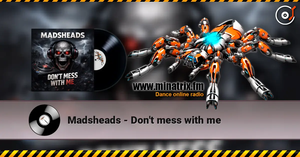 Madsheads - Don't mess with me online in hoher Qualität hören | Minatrix.FM
