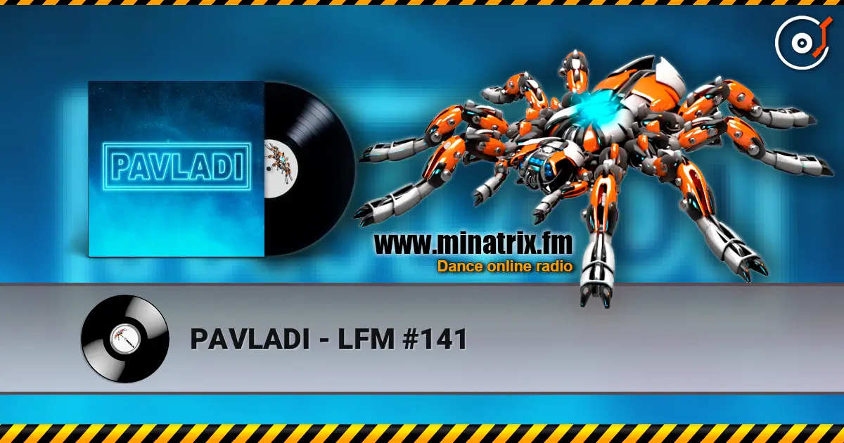 PAVLADI - LFM #141 online in hoher Qualität hören | Minatrix.FM