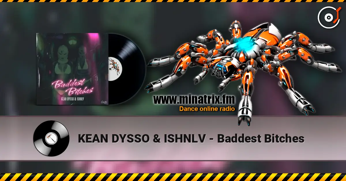 KEAN DYSSO & ISHNLV - Baddest Bitches online in hoher Qualität hören | Minatrix.FM