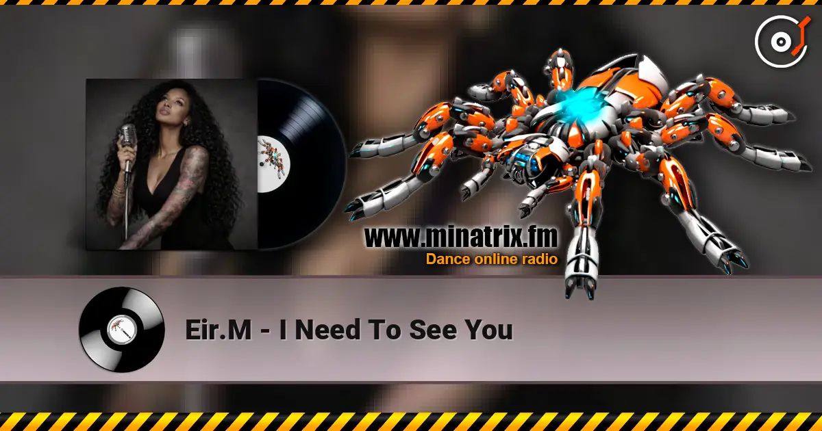 Eir.M - I Need To See You online in hoher Qualität hören | Minatrix.FM