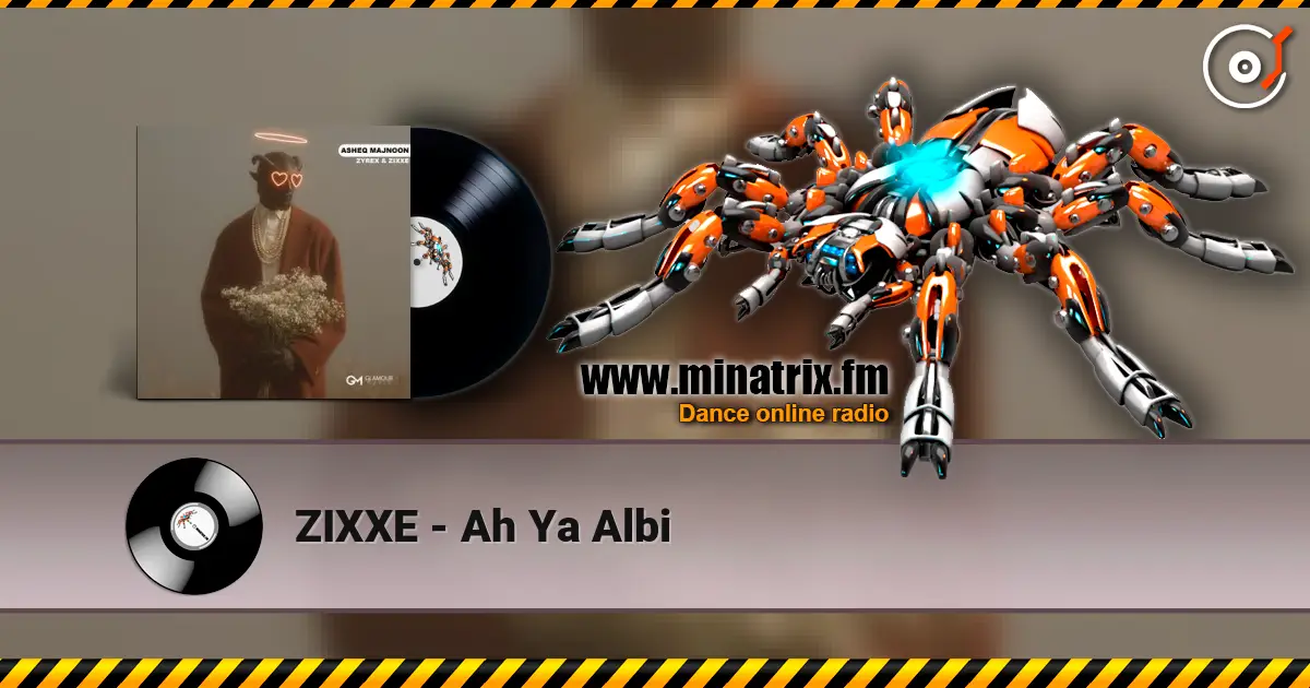ZIXXE - Ah Ya Albi online in hoher Qualität hören | Minatrix.FM