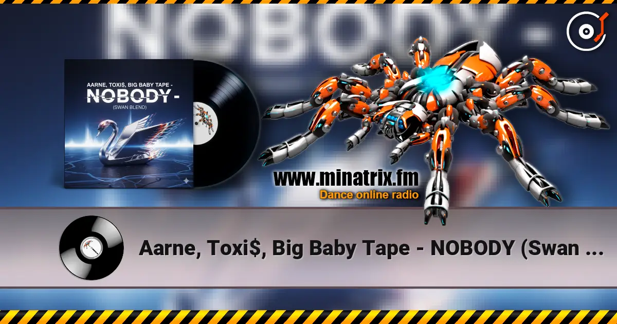 Aarne, Toxi$, Big Baby Tape - NOBODY (Swan Blend) online in hoher Qualität hören | Minatrix.FM