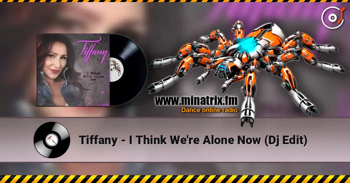Tiffany - I Think We're Alone Now (Dj Edit) online in hoher Qualität hören | Minatrix.FM