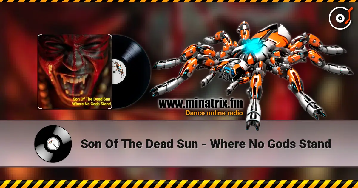 Son Of The Dead Sun - Where No Gods Stand online in hoher Qualität hören | Minatrix.FM