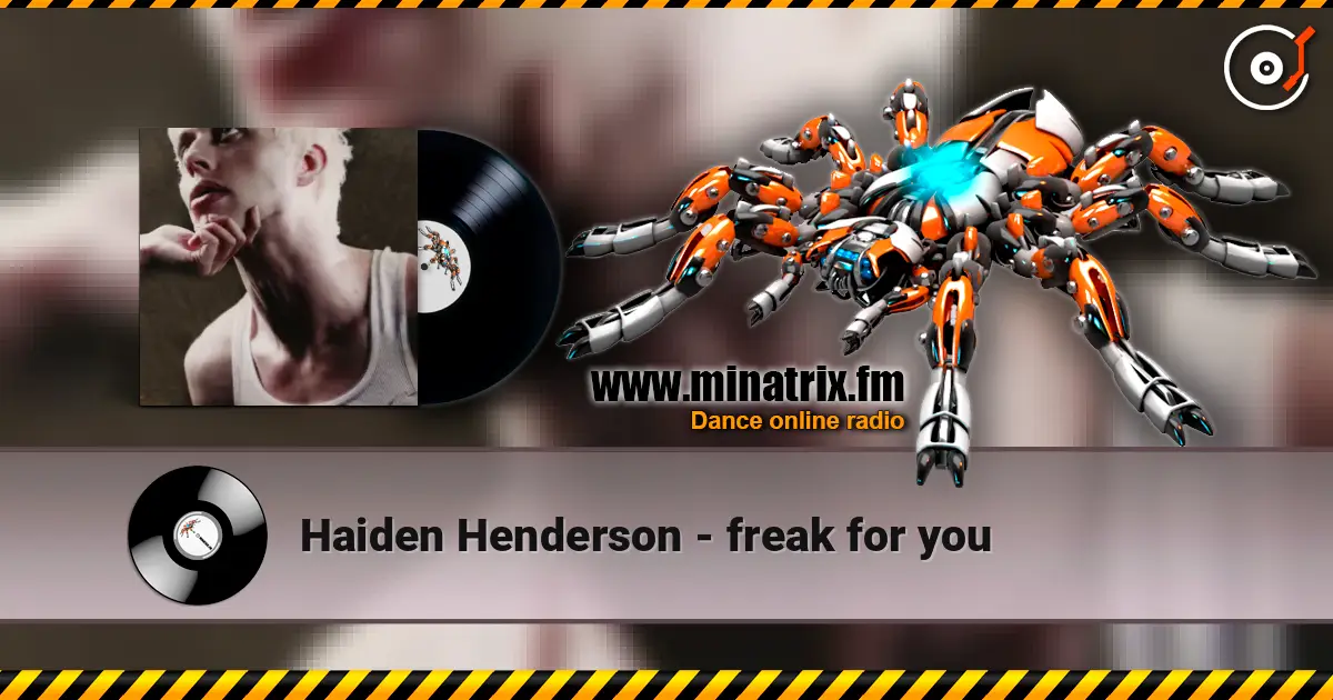 Haiden Henderson - freak for you online in hoher Qualität hören | Minatrix.FM